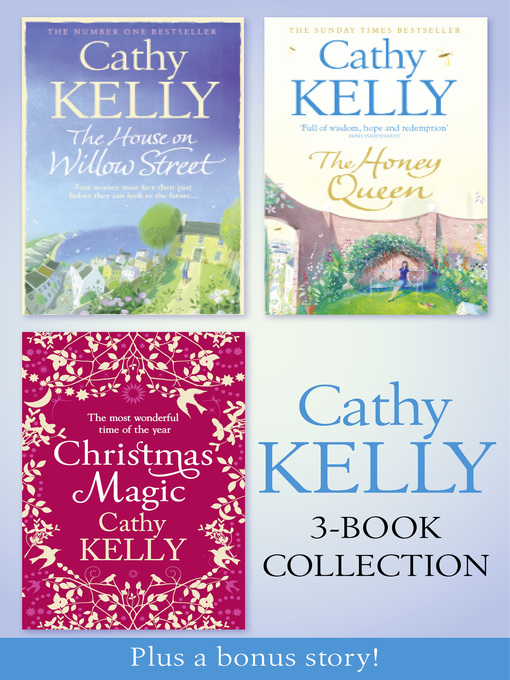 Title details for Cathy Kelly 3-Book Collection 2: The House on Willow Street, The Honey Queen, Christmas Magic, plus bonus short story: The Perfect Holiday by Cathy Kelly - Available